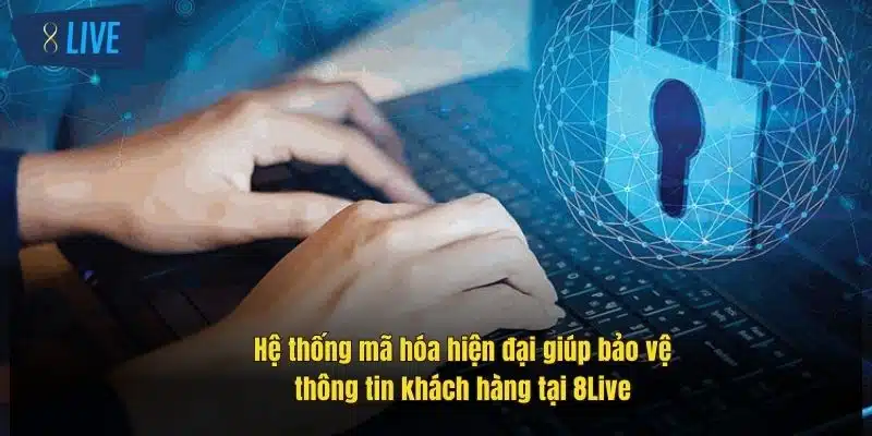 Chính Sách Bảo Mật 8Live - Cam Kết An Toàn Thông Tin Người Chơi 3 he-thong-ma-hoa-hien-dai-giup-bao-ve-thong-tin-khach-hang-tai-8live